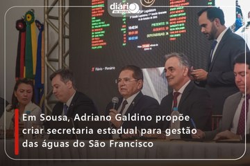 Em Sousa, Adriano Galdino propõe criar secretaria estadual para gestão das águas do São Francisco