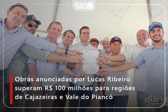 Obras anunciadas por Lucas Ribeiro superam R$ 100 milhões para regiões de Cajazeiras e Vale do Piancó
