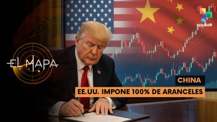 China | EE.UU. impone 100% de aranceles | El Mapa 16-10-2025