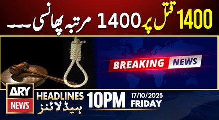 1400 Bar Phansi - Big News || ARY News 10 PM Headlines | 17th Oct 2025