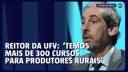 Reitor da UFV: "Temos mais de 300 cursos para produtores rurais"