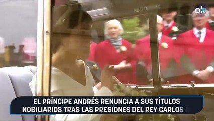 El príncipe Andrés renuncia a sus títulos nobiliarios tras las presiones del rey Carlos III