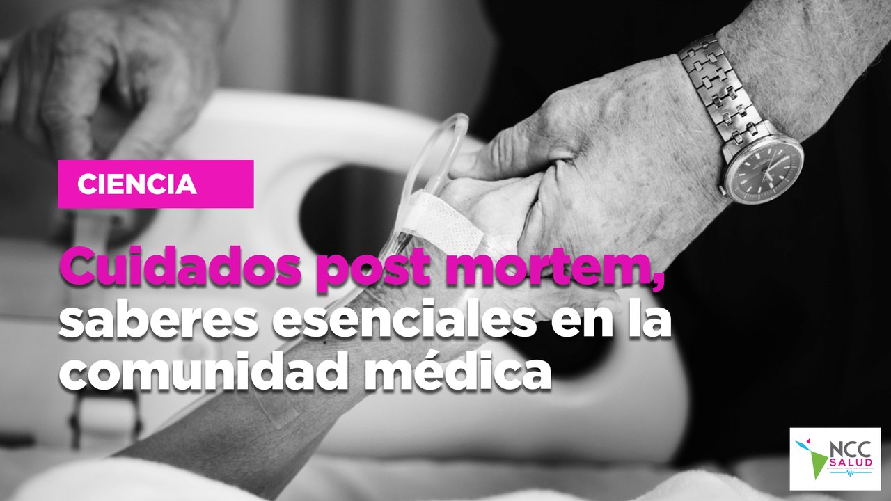 Cuidados post mortem, saberes esenciales en la comunidad médica