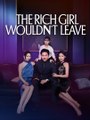 The Rich Girl Wouldn't Leave - Drama