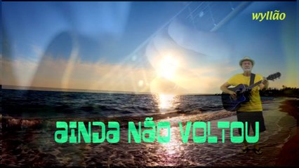 wyllão - AINDA NÃO VOLTOU - (Música Autoral)