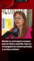 Nación no entregará vacunas para la fiebre amarilla. Solo se conseguirá de manera privada, y es muy costosa.