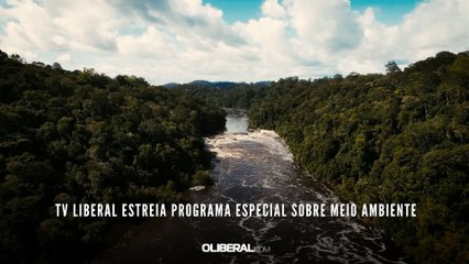 TV LIBERAL ESTREIA PROGRAMA ESPECIAL SOBRE MEIO AMBIENTE