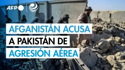 Afganistán acusa a Pakistán de retomar los bombardeos en su territorio