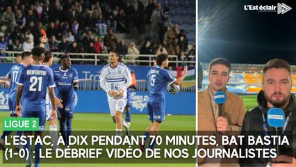 L'Estac, à dix pendant 70 minutes, bat Bastia (1-0) et reste leader : le débrief de nos journalistes