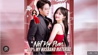 Not My Plan 100% My Husband Material Chinese Drama - Full Movies English Sub