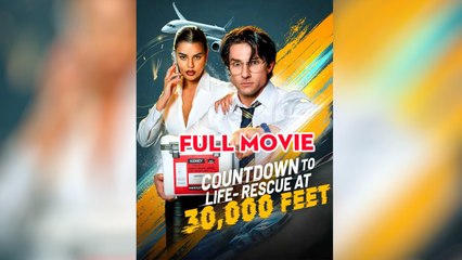 Countdown to Life: Rescue at 30,000 Feet full movie 🌹