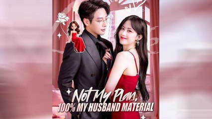 Not My Plan 100% My Husband Material Chinese Drama - English Sub