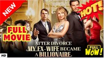 After Divorce, My Ex-Wife Became a Billionaire - Full Movie HD- esse Morales Cole Wadsworth Sarah Noelle Kayla Gibson Drama Strong Heroine Modern Feel-Good Girl Power Love Triangle USA