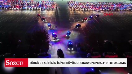Türkiye tarihinin ikinci büyük operasyonunda 419 tutuklama
