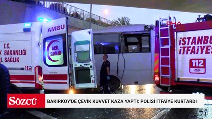Bakırköy'de çevik kuvvet kaza yaptı: Polisi itfaiye kurtardı