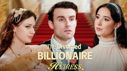 The Divorced Billionaire Heiress Full Movie