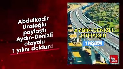 Abdulkadir Uraloğlu: Aydın-Denizli otoyolu 1 yaşında