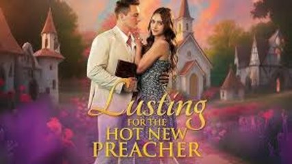 Lusting For The Hot New Preacher S - Full Movie