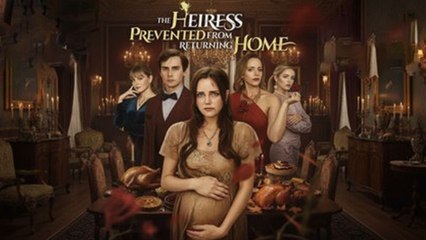 The Heiress Prevented from Returning Home - Full HD Movie HOT