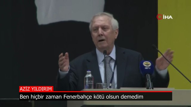 Aziz Yıldırım: Ben hiçbir zaman Fenerbahçe kötü olsun demedim