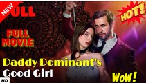 Daddy Dominant's Good Girl - Full Movie HD