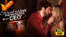 Forced To Love The Ruthless CEO | Full Movie HD - SweetRomantic Love Drama ShortFilms Hot