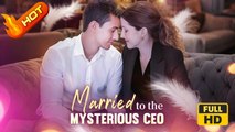 Married The Mysterious CEO | Full Movie HD - SweetLove Romance Love ShortDrama Films Hot