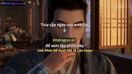 Phàm Nhân Tu Tiên Tập 167 Vietsub Thuyết Minh Tiếng Việt