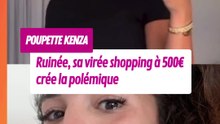 Poupette Kenza ruinée, sa virée shopping à 500€ crée la polémique
