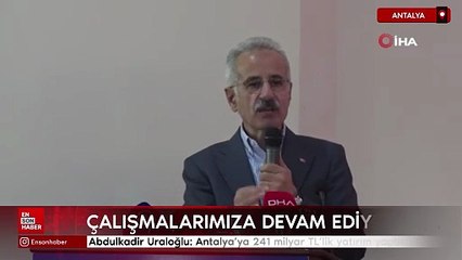 Abdulkadir Uraloğlu: Antalya'ya bugüne kadar 241 milyar TL'lik yatırım yaptık