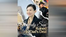 Unruly Son Ruined His Dad's Deal Full Movie