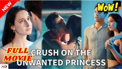 Crush on the Unwanted Princess Full Movie HD I Best Drama ShortFilms Hot Billionaire Royal Alpha Dark Romance 2025