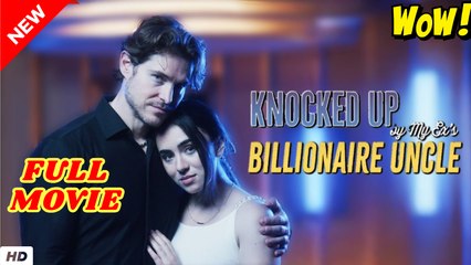 Knocked Up by My Ex Billionaire Uncle Full Movie HD I Best Drama ShortFilms Hot CEO Dark Romance 2025