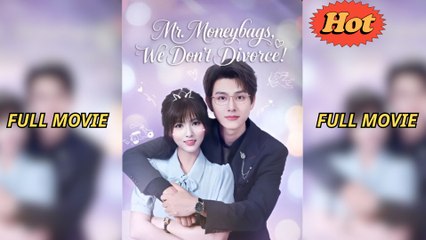 Mr. Moneybags We Don’t Divorce - (2025) Full Movie | HD | English Sub