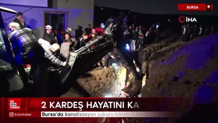 Bursa'da kanalizasyon çukuru kazarken göçük altında kalan 2 kardeş hayatını kaybetti