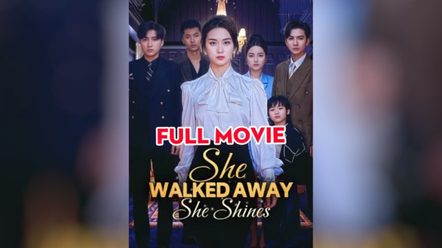 She Walked Away, She Shines - Full Movie