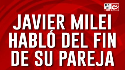 Javier Milei habló del fin de su pareja: “Mi relación terminó porque dormía solo cuatro horas"