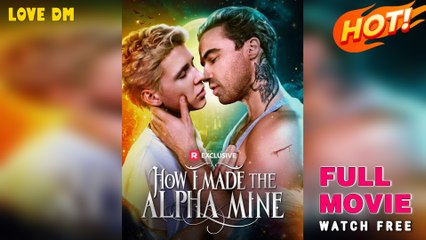 How I Made the Alpha Mine (2025) - FULL  Reelshort