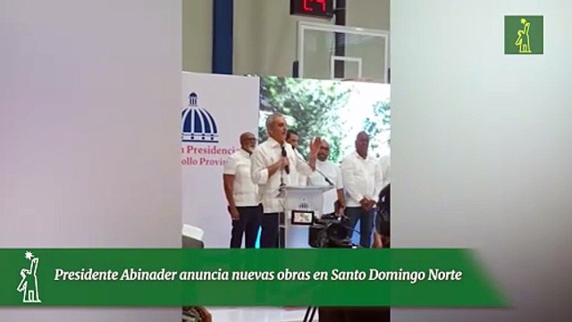Presidente Abinader anuncia nuevas obras en Santo Domingo Norte