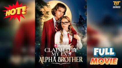 Claimed By My Ex's Alpha Brother Full Version Tt Series