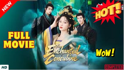 ♥️🍏💥 The Enchanted Concubine Full Episode