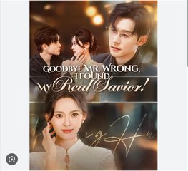 Goodbye Mr Wrong I Found My Real Savior Chinese Drama - English Sub