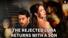 The Rejected Luna Returns With A Son - FULL MOVIES ENGLISH SUB