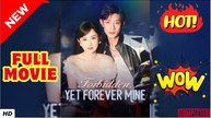 🍎🔥💥 Forbidden Yet Forever Mine Full Movie HD I Best CDrama