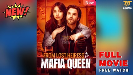 From Lost Heiress to Mafia Queen 2025 [ SHORT DRAMA | FULL ]