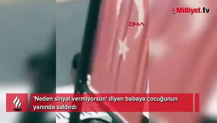 Trafikte 'sinyal' kavgası! Çocuğunun yanında babaya saldırdı