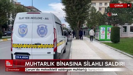 Çorum’da motosikletli saldırgan muhtarlığı kurşunladı