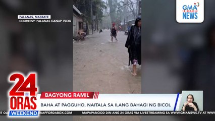 Baha at pagguho, naitala sa ilang bahagi ng Bicol | 24 Oras Weekend