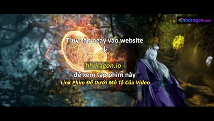 Tiên Nghịch Tập 113 Vietsub Thuyết Minh Tiếng Việt