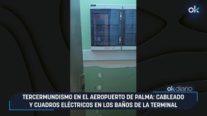 Tercermundismo en el aeropuerto de Palma: cableado y cuadros eléctricos en los baños de la terminal